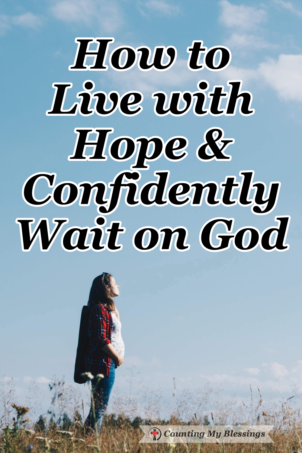 How To Live With Hope & Confidently Wait On God - Counting My Blessings