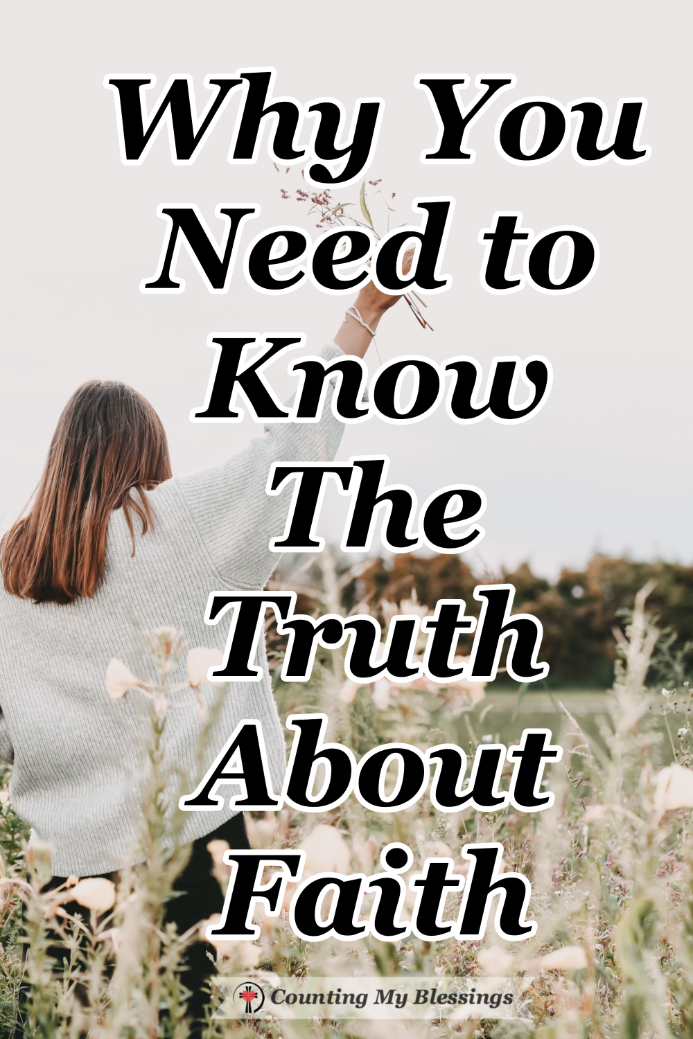 Why You Need To Know The Truth About Faith - Counting My Blessings