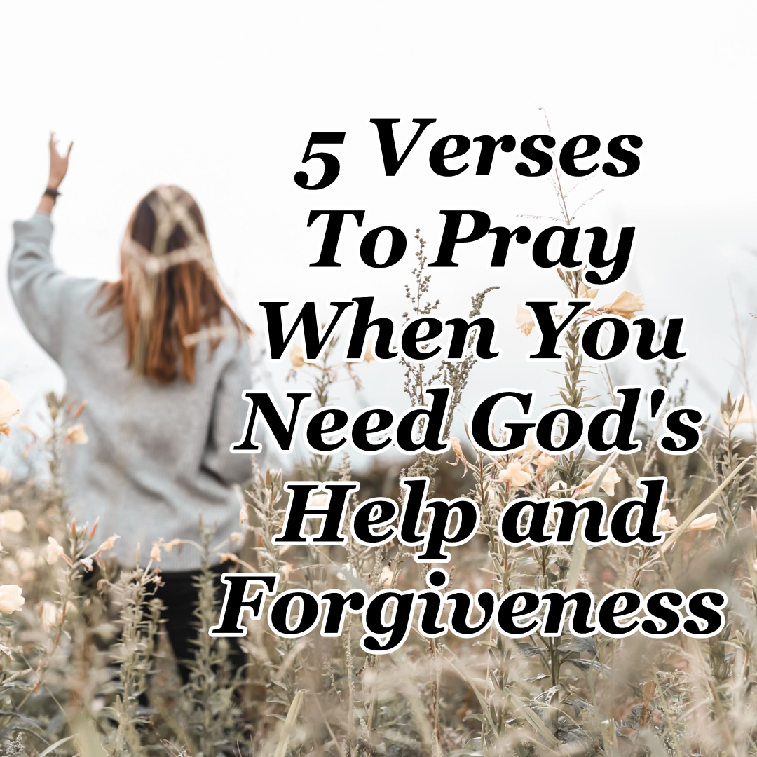 5 Verses To Pray When You Need God’s Help & Forgiveness
