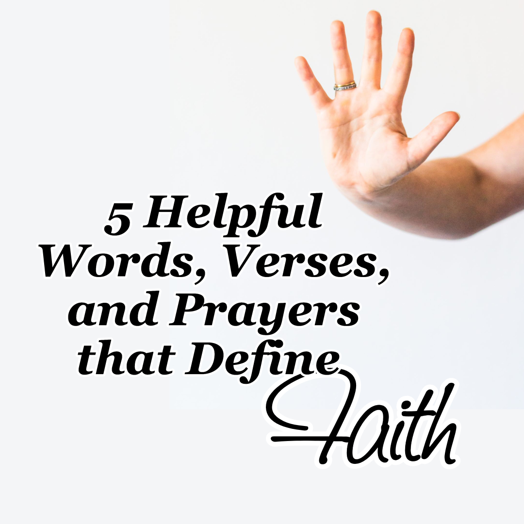 5 Helpful Words, Verses, and Prayers that Define Faith
