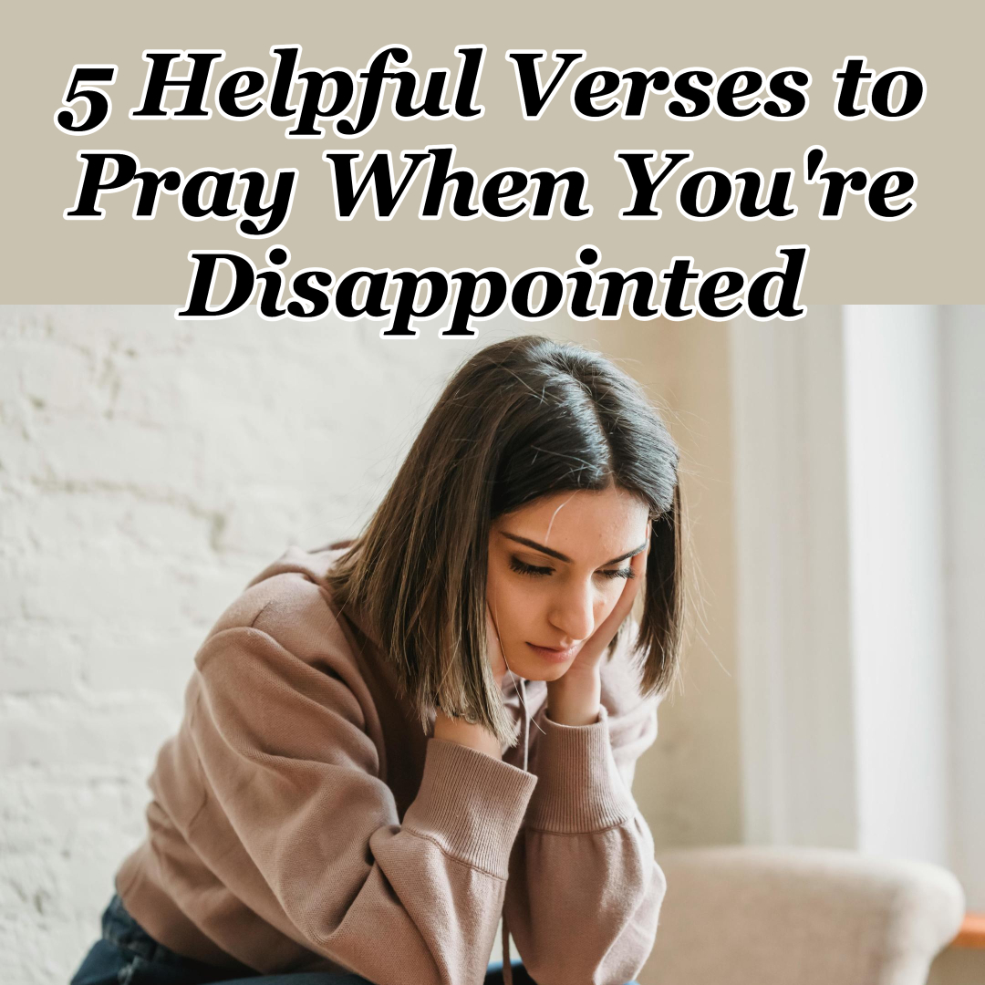 5 Helpful Verses to Pray When You’re Disappointed