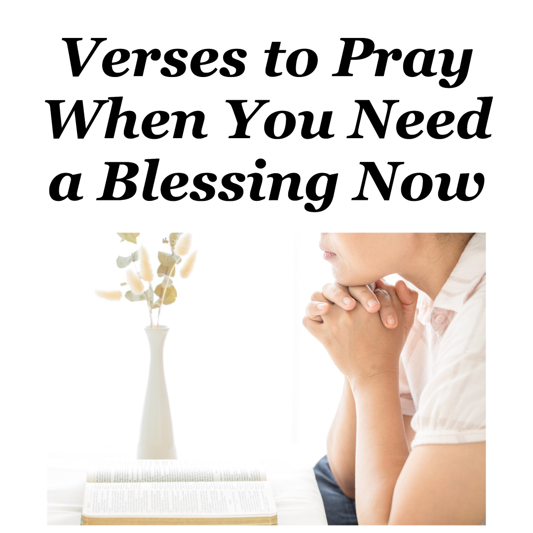 Verses to Pray When You Need a Blessing Now