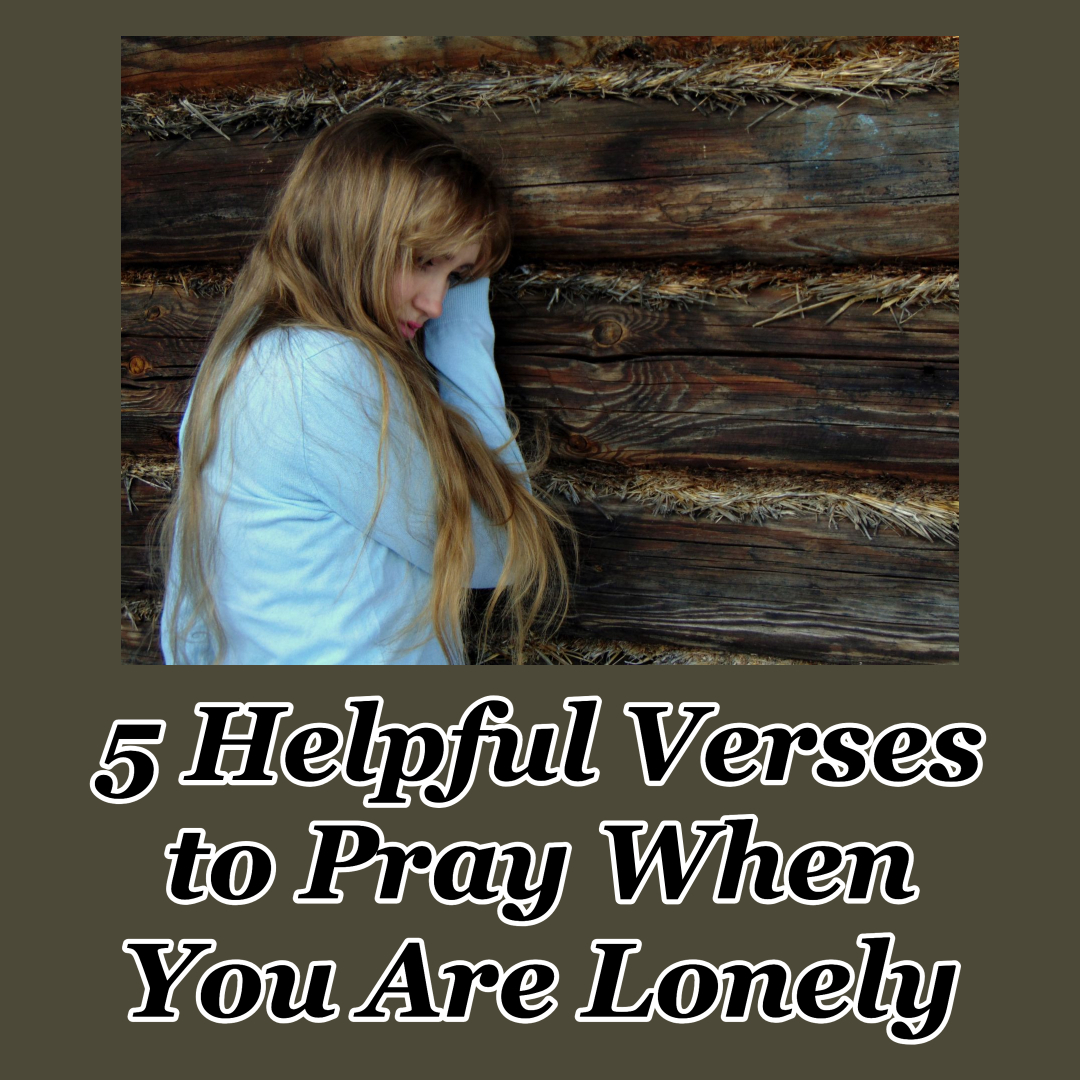 5 Helpful Verses to Pray When You Are Lonely