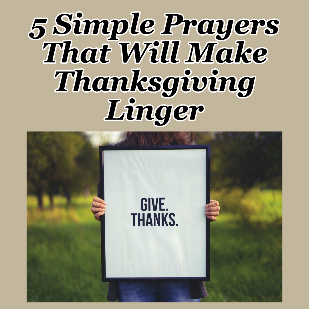 5 Simple Prayers That Will Make Thanksgiving Linger