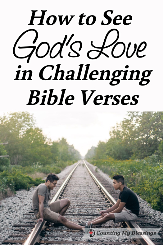 Do you have a list of challenging Bible verses you honestly have to admit you wish had not been included? What if I told you that God's love is written in every verse even those that are challenging?
