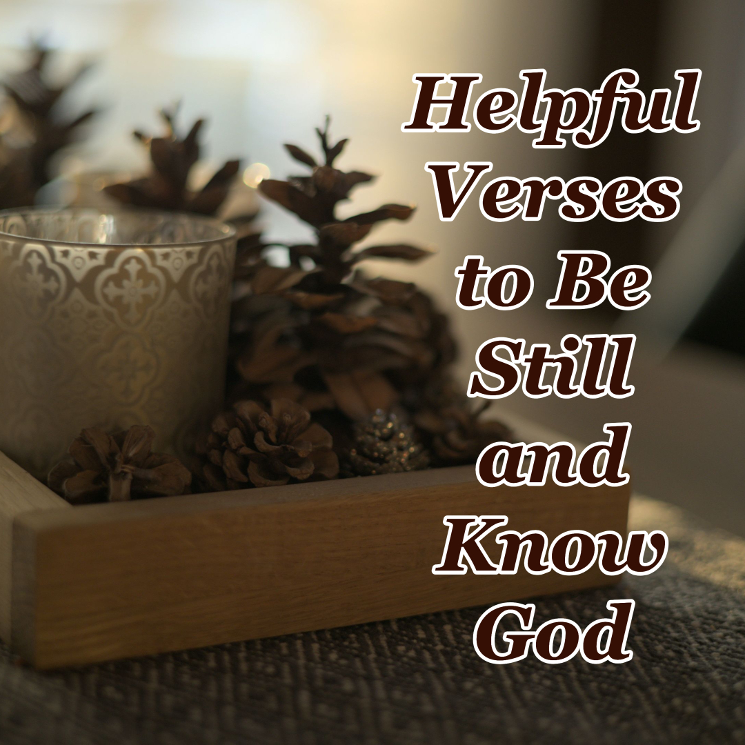 Helpful Verses To Be Still And Know God