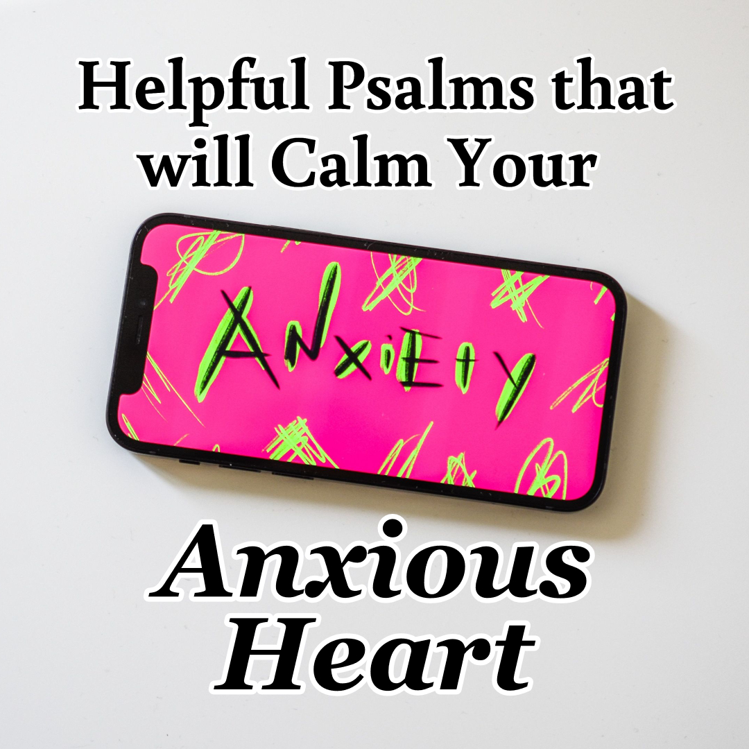 Helpful Psalms that will Calm Your Anxious Heart