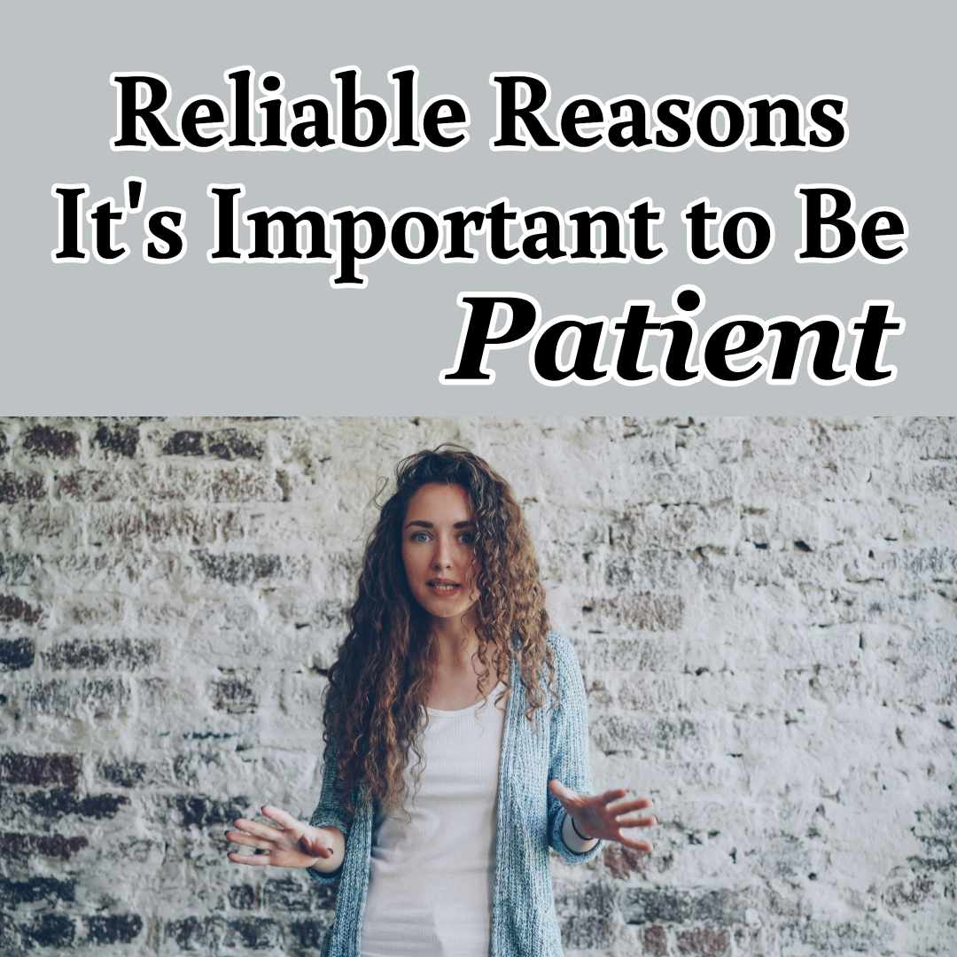 Reliable Reasons It’s Important to Be Patient