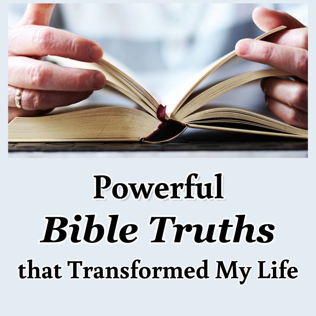 Powerful Bible Truths That Transformed My Life