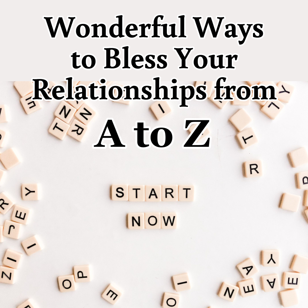 Wonderful Ways to Bless Your Relationships from A to Z