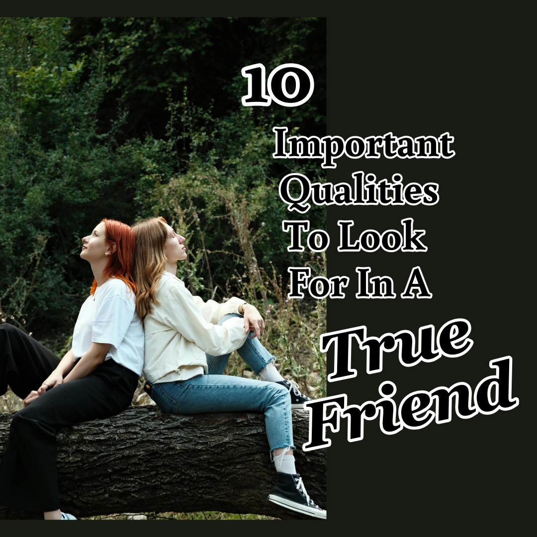 10 Important Qualities To Look for In A True Friend