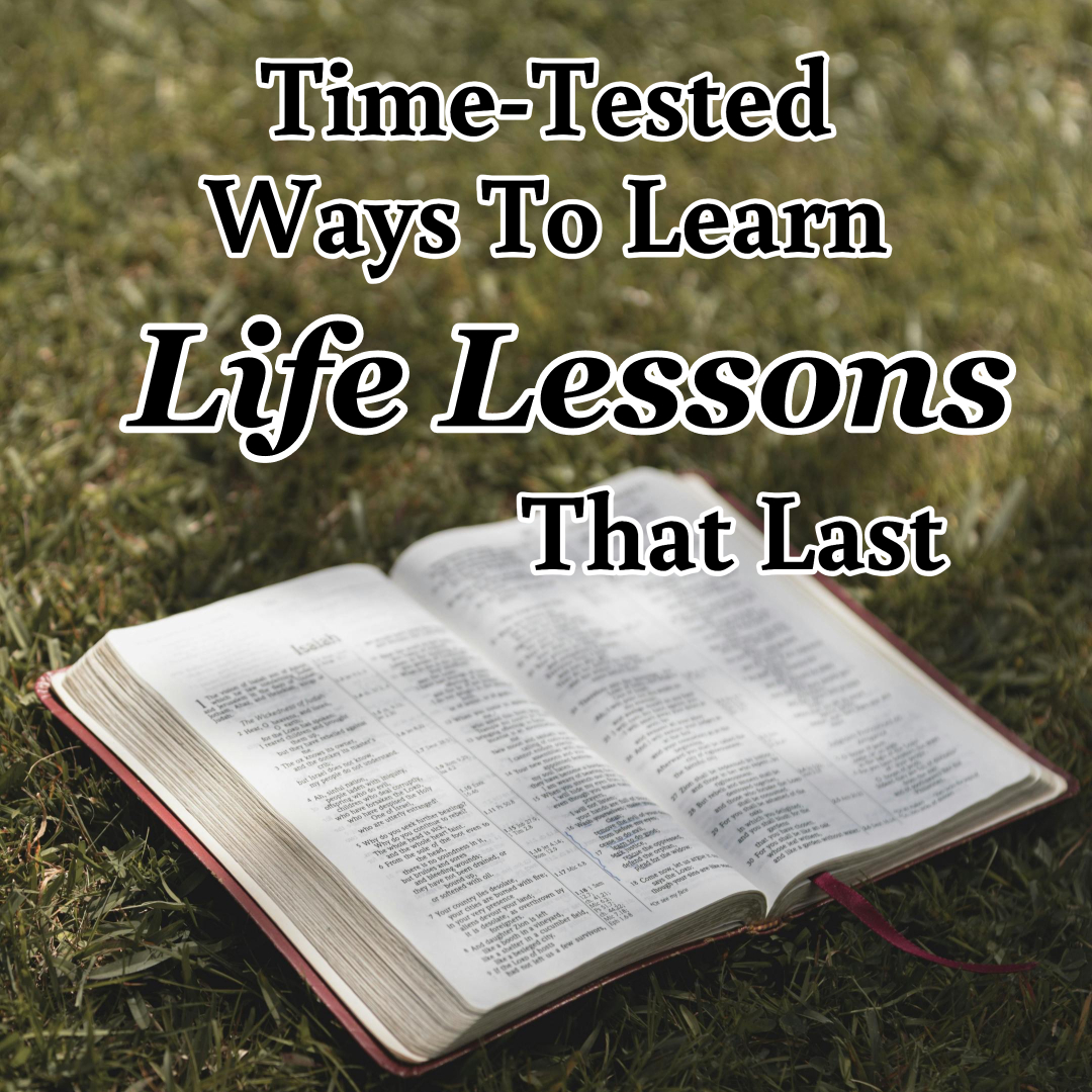 Time-Tested Ways to Learn Life Lessons that Last