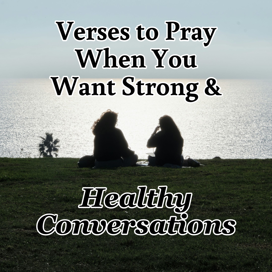 Verses to Pray When You Want Strong & Healthy Conversations
