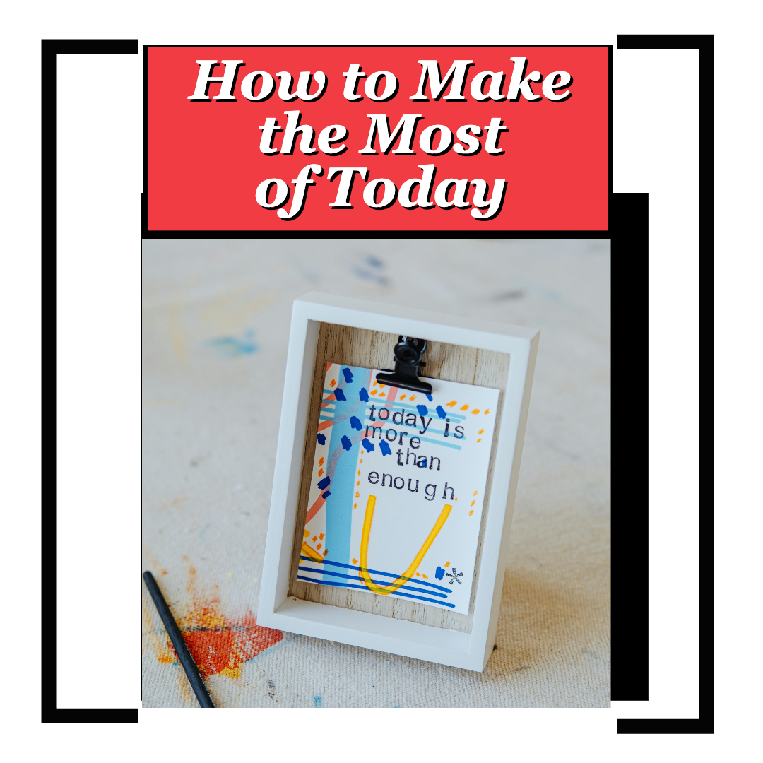 How to Make the Most of Today