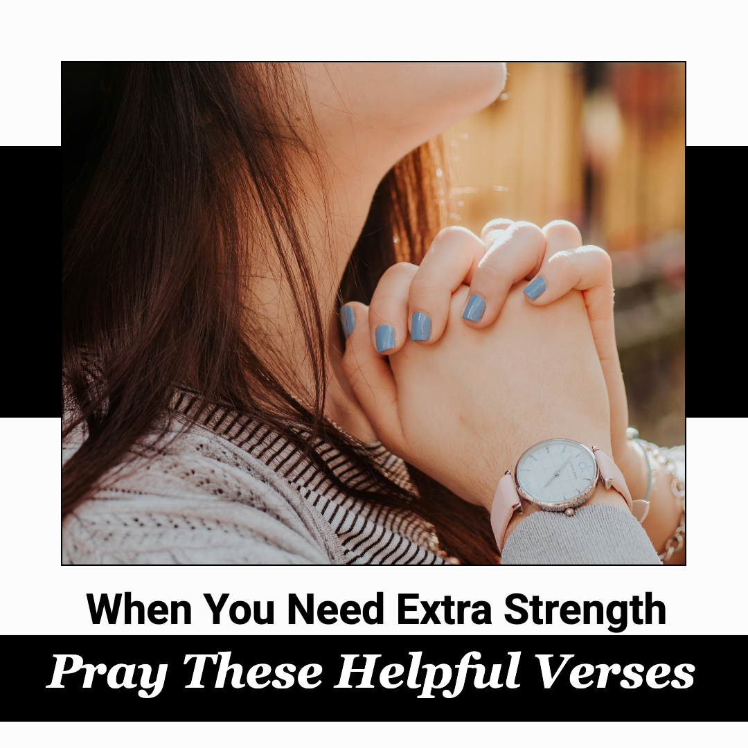 When You Need Extra Strength – Pray These Helpful Verses